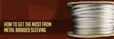How To Get The Most From Metal Braided Sleeving