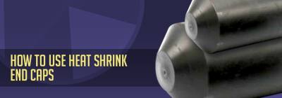 How to Use Heat Shrink End Caps