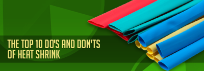 The Top 10 Do's and Don'ts of Heat Shrink
