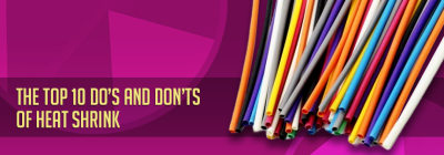 The Top 10 Do’s and Don’ts of Heat Shrink 